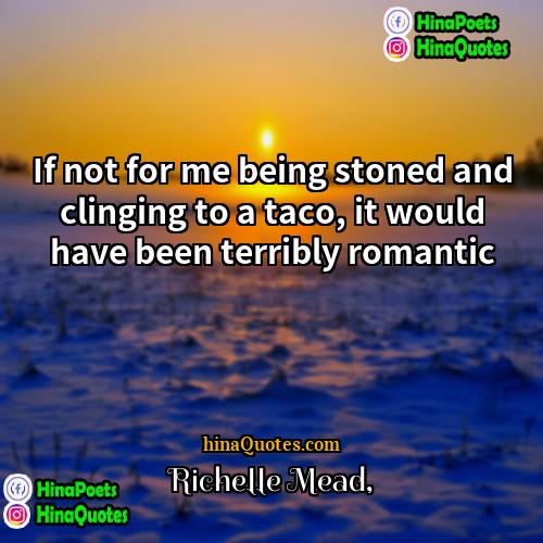 Richelle Mead Quotes | If not for me being stoned and
